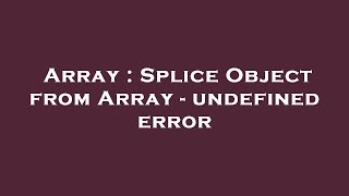 Array : Splice Object from Array - undefined error