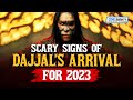 SCARY SIGNS OF DAJJAL’S ARRIVAL FOR 2023