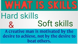 What is Skills types of skills soft skills and hard skills