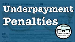 Underpayment penalties:  How to avoid them and how to calculate them.