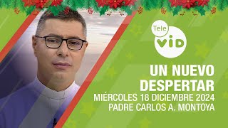 Un Nuevo Despertar Miércoles 18 Diciembre 2024 🎄⛅Padre Carlos Andrés Montoya #TeleVID #OraciónMañana