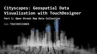 Geospatial Data Visualization with TouchDesigner, Part 1: Open Street Maps