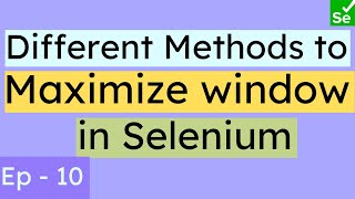 How to Maximize browser window in Selenium | Different Methods to maximize window or tabs | SN