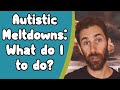 Autistic Meltdowns: What to do?