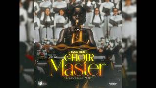 John BMC - Choir Master (Official Audio)