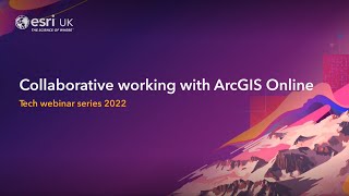 Collaborative working with ArcGIS Online webinar