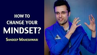 How to change your Mindset? By Sandeep Maheshwari I Hindi