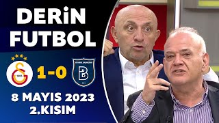 Derin Futbol 8 Mayıs 2023 2.Kısım / Galatasaray 1-0 Başakşehir