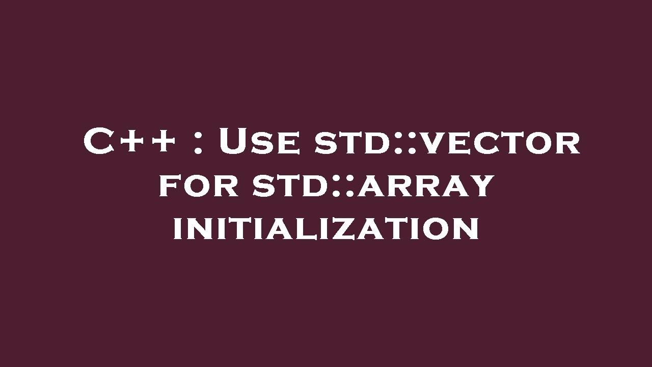 C Use Std Vector For Std Array Initialization Youtube