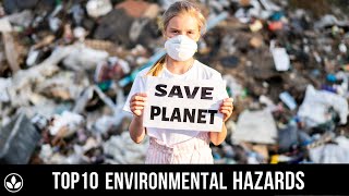 Top 10 Major Environmental Hazards : Global Environmental Issues