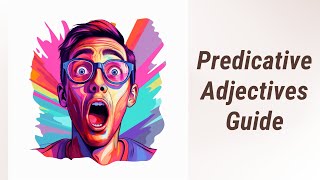 Becoming Word Wise: Mastering Predicative Adjectives