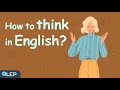 How To Start Thinking In English? | 🎧 Podcast and Chill | Beginner