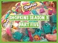 SHOPKINS SEASON 3 - PART FIVE - OPENING AND REVIEW