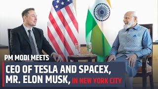 PM Modi meets CEO of Tesla and SpaceX, Mr. Elon Musk, in New York City