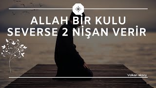 Allah bir kulu severse 2 nişan verir | Volkan aksoy
