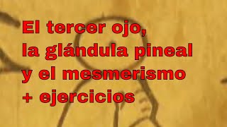 El tercer ojo, la glándula pineal y el mesmerismo + ejercicios