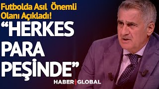 "Herkes Para Peşinde!" Şenol Güneş'den Türk Futboluyla İlgili Bomba Açıklamalar! | Az Önce Konuştum
