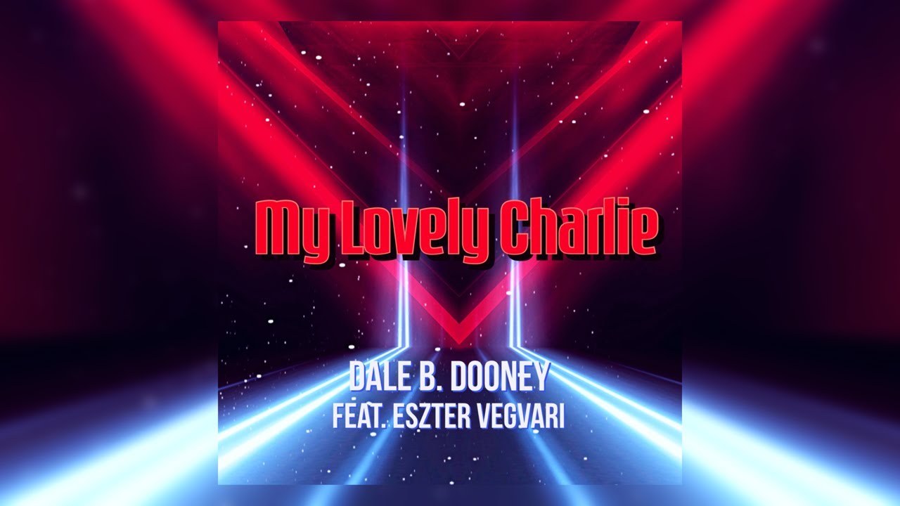 Dale B. Dooney Feat. Eszter Vegvari - My Lovely Charlie [Video Edit ...