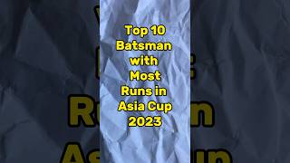 Top 10 Batsman with Most Runs in Asia Cup 2023 #shorts #cricket