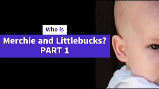 Who is Merchie and Littlebucks? Part 1