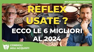 FOTOCAMERE REFLEX USATE PER SPENDERE POCO E AVERE TANTO. ECCO LE 6 MIGLIORI FOTOCAMERE AL 2024