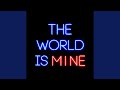 The World Is Mine