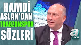 Hamdi Aslan: "Trabzonspor'un Şampiyonlar Ligi'nden Elenmesi Büyük Bir Travma..." A Spor / Son Sayfa