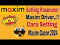 Setting Parameter Maxim Driver || Cara Setting Maxim Biar Gacor 2024 ~ Maxim Ojek Online