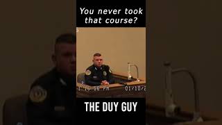 The DUI Guy States, "You Never Took That Course, Officer?"