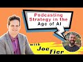 Podcasting Strategy in the Age of AI with Joe Fier