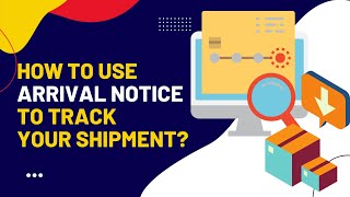 How to use Arrival Notice to track your shipment?