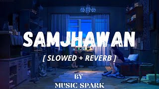 Samjhawan [Slowed + Reverb] - Arijit Singh | Shreya Ghoshal | Indian Lofi Song | Music Spark