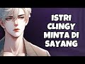 ASMR Husband | Istri Clingy Minta Di Sayang | Part 344 | Asmr Cowok | Clingy | Kisses