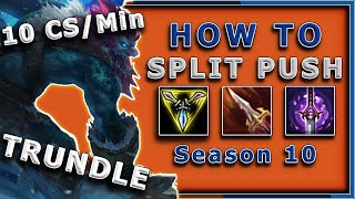 S10 - HOW TO SPLIT PUSH LIKE A GOD! 10 cs/min!!!  (Trundle Top Lane - League of Legends Guide)