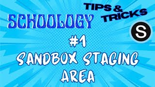 Schoology Tips and Tricks: #1 Sandbox Staging Area