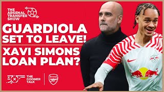 The Arsenal Transfer Show EP436: Pep Guardiola To Leave?! Xavi Simons, Aaron Ramsdale & More!