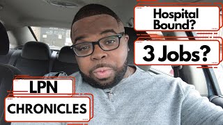 Working At The Hospital??? 3 Nursing Jobs??? | LPN Chronicles