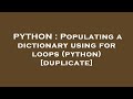 PYTHON : Populating a dictionary using for loops (python)