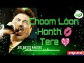 Choom Loon Honth 💋 Tere ||remix|| song