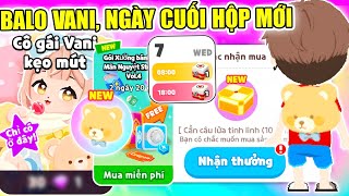 Play Together | MÌNH PHÁT HIỆN NHẬN BALO VANI MỚI, NGÀY CUỐI MỞ TẤT CẢ HỘP MIỄN PHÍ SẮP TỚI