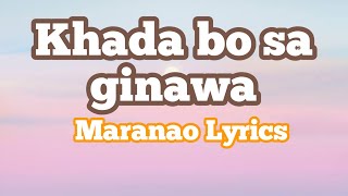 Khada bo sa ginawa_Lyrics_Maranao song Lyrics |MARANAOKE|