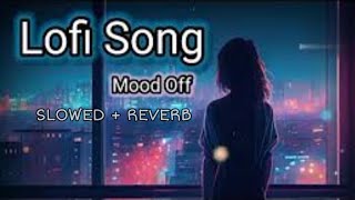 Lofi song mood off | SLOWED + REVERB | 🥺 sad Lofi songs | sad  music video 🎵🎶