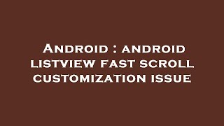 Android : android listview fast scroll customization issue