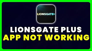 Lionsgate Plus App Not Working: How to Fix Lionsgate Plus App Not Working