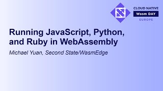 Running JavaScript, Python, and Ruby in WebAssembly - Michael Yuan, Second State/WasmEdge