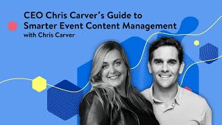 CEO Chris Carver’s guide to smarter event content management