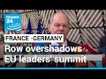 France-Germany row overshadows EU leaders' summit • FRANCE 24 English