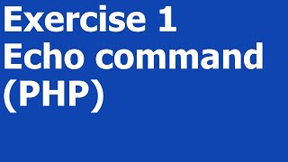 Exercise 1 - Echo Command (PHP)