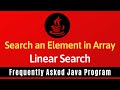 Frequently Asked Java Program 20: Searching an Element in Array | Linear Search