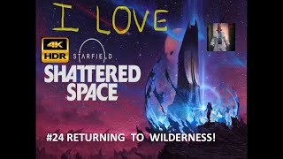 STARFIELD SHATTERED SPACE | Returning to Wilderness |  4K  HDR